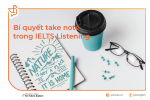 Bí quyết Take – note trong IELTS Listening