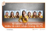 10 idioms và expressions miêu tả cảm nhận trong IELTS