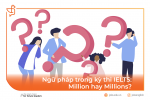 Ngữ pháp trong kỳ thi IELTS: Million hay Miliions