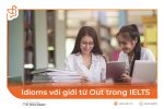 Idioms với giới từ Out trong IELTS