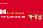 100+ Bài Hát Tiếng Anh Cho Bé (File Audio + Sub)